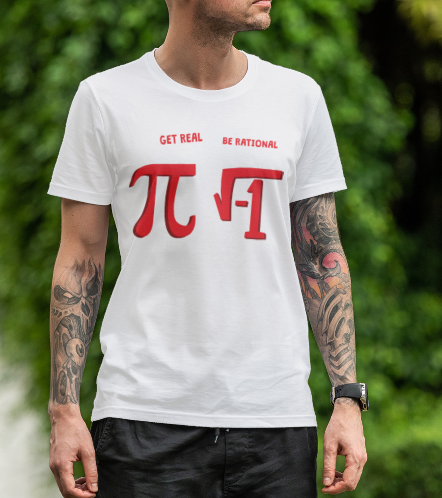 Get Real Be Rational Pi Square Root Negative One T-Shirt