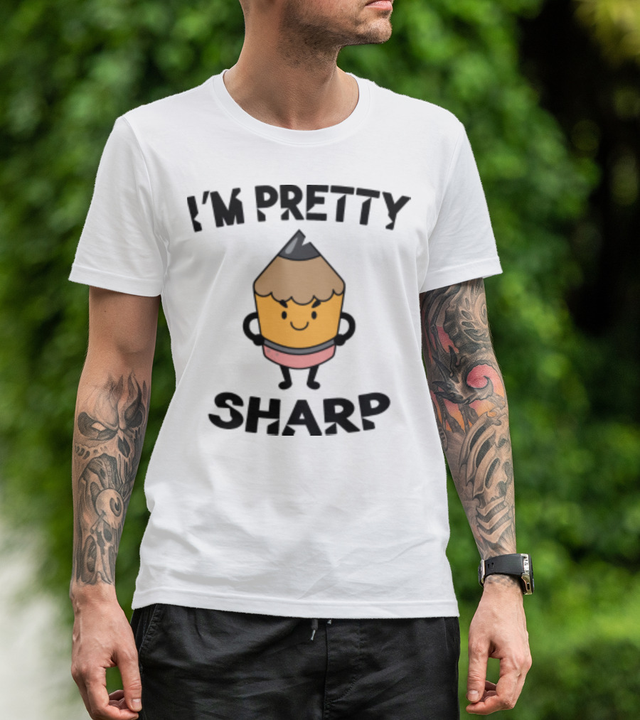 I'm Pretty Sharp Pencil Character Back To School T-Shirt