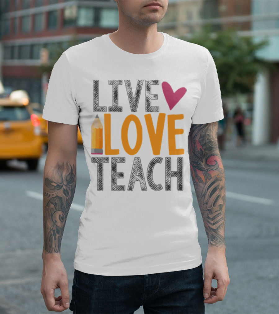 Live Love Teach Pencil Heart Back To School T-Shirt