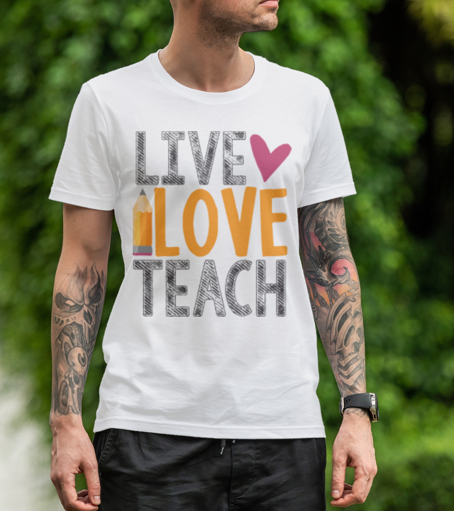 Live Love Teach Pencil Heart Back To School T-Shirt