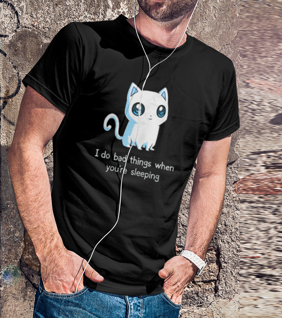 I Do Bad Things When You're Sleeping Lovely Kitty Cats T-Shirt