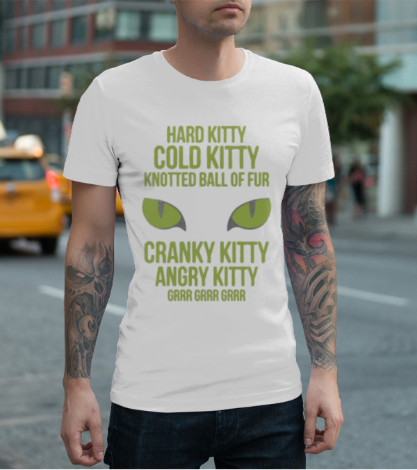 Hard Kitty Cold Kitty Knotted Ball Of Fur Cranky Kitty Angry Kitty Grrr Grrr Grrr T-Shirt