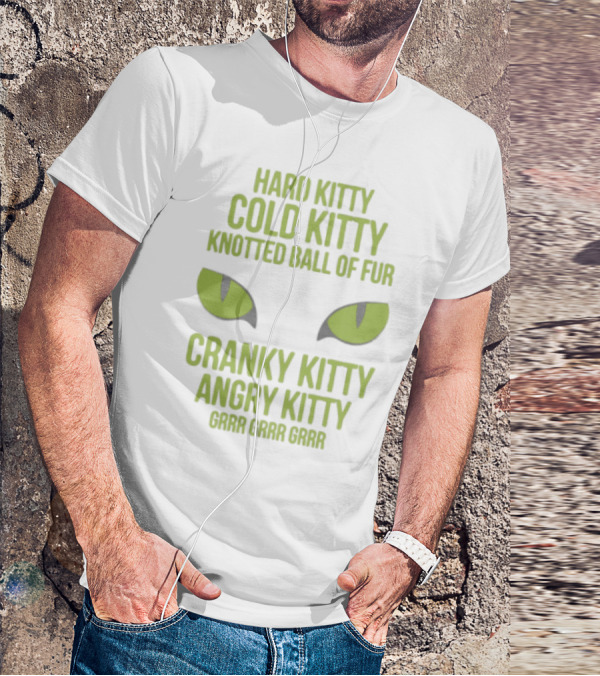 Hard Kitty Cold Kitty Knotted Ball Of Fur Cranky Kitty Angry Kitty Grrr Grrr Grrr T-Shirt