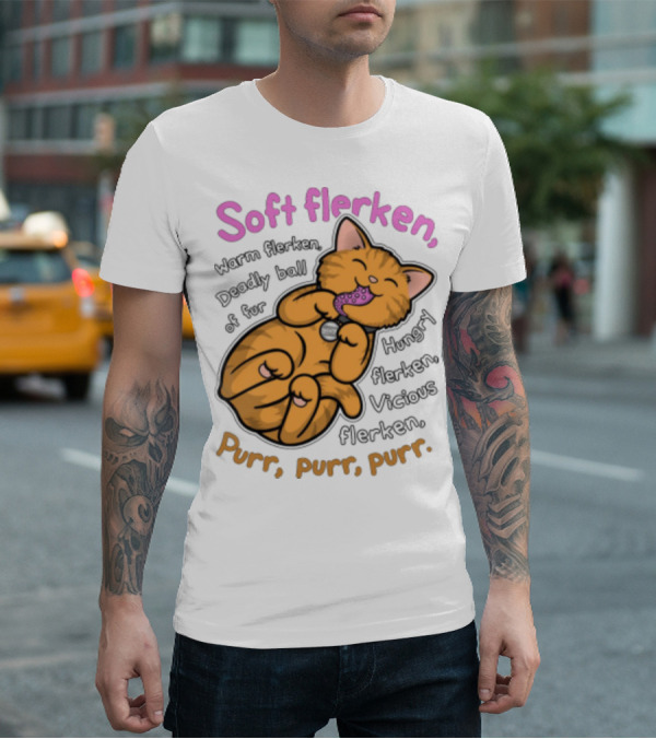 Soft Flerken Kitty Warm Flerken Deadly Ball Of Fur Hungry Flerken Vicious Flerken Purr Purr Purr T-Shirt