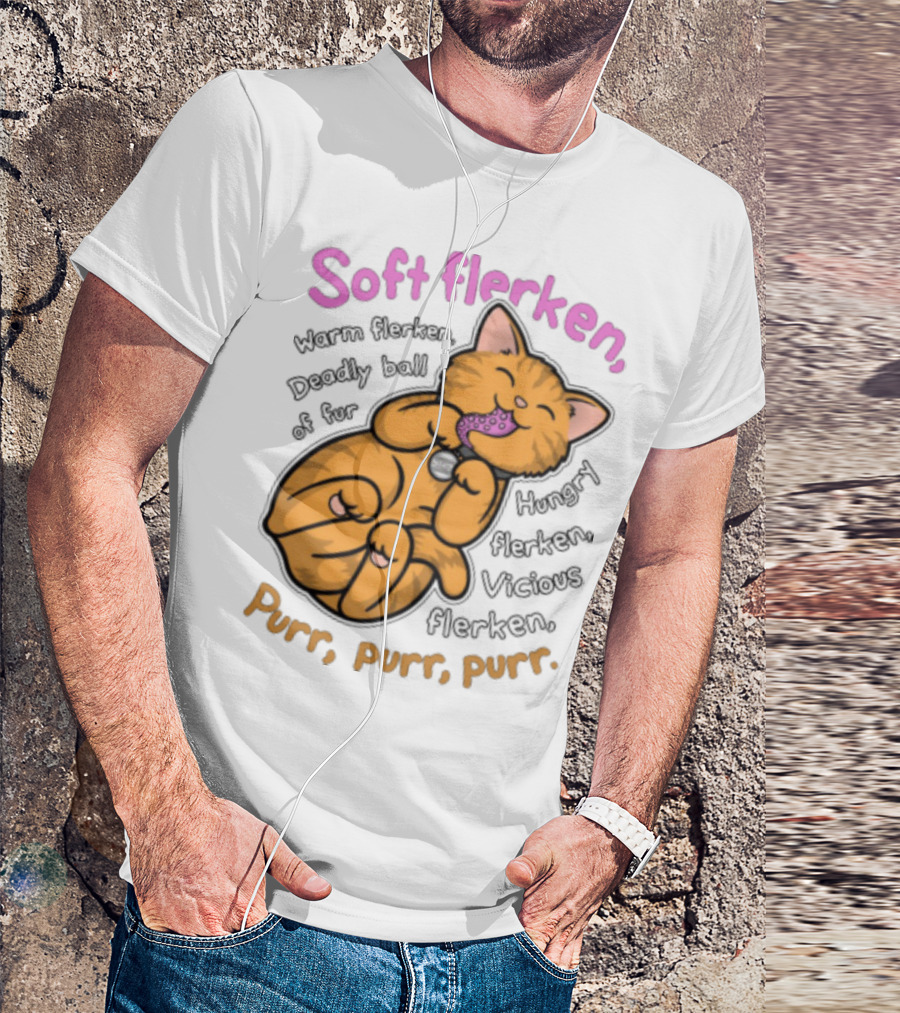 Soft Flerken Kitty Warm Flerken Deadly Ball Of Fur Hungry Flerken Vicious Flerken Purr Purr Purr T-Shirt