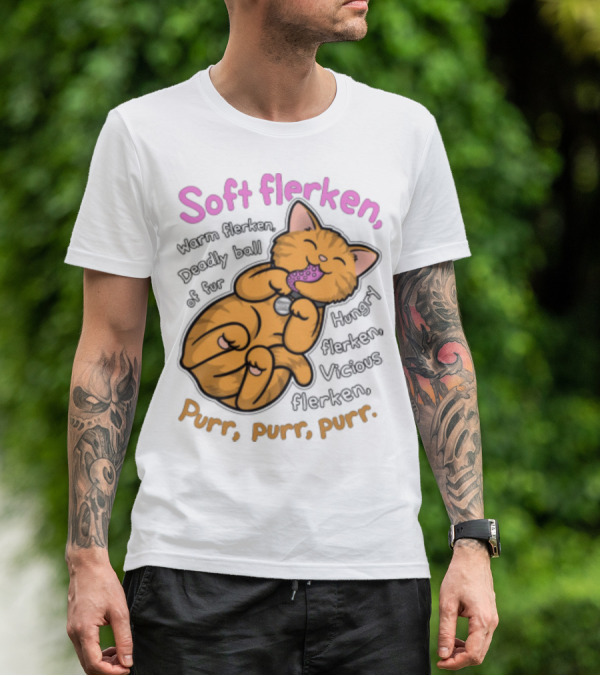 Soft Flerken Kitty Warm Flerken Deadly Ball Of Fur Hungry Flerken Vicious Flerken Purr Purr Purr T-Shirt