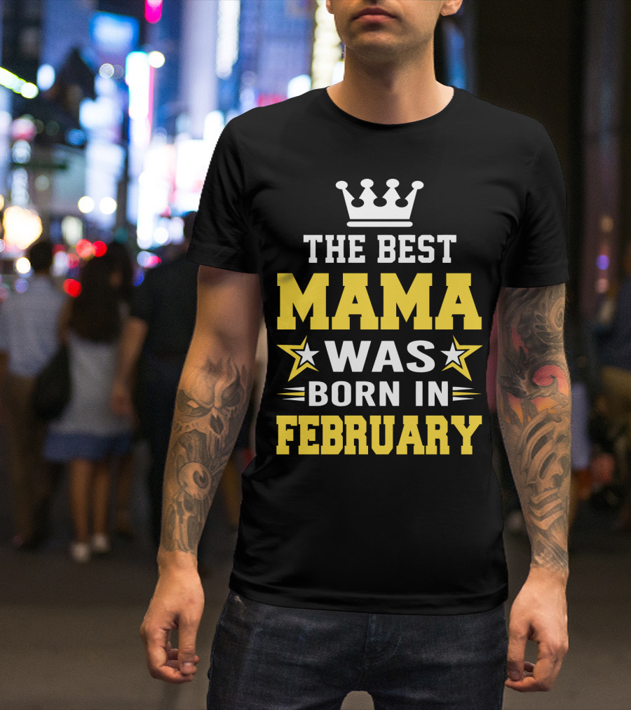 The Best Mama Was Born In February T-Shirt