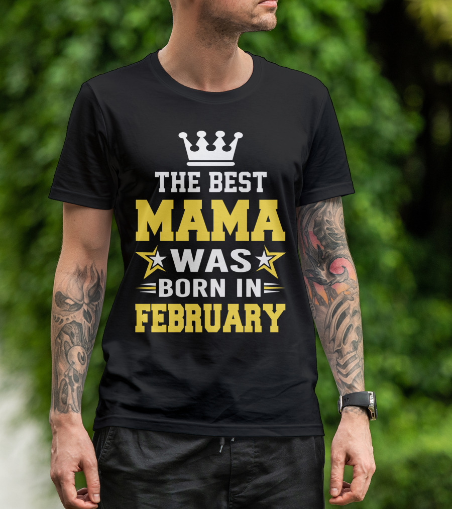 The Best Mama Was Born In February T-Shirt