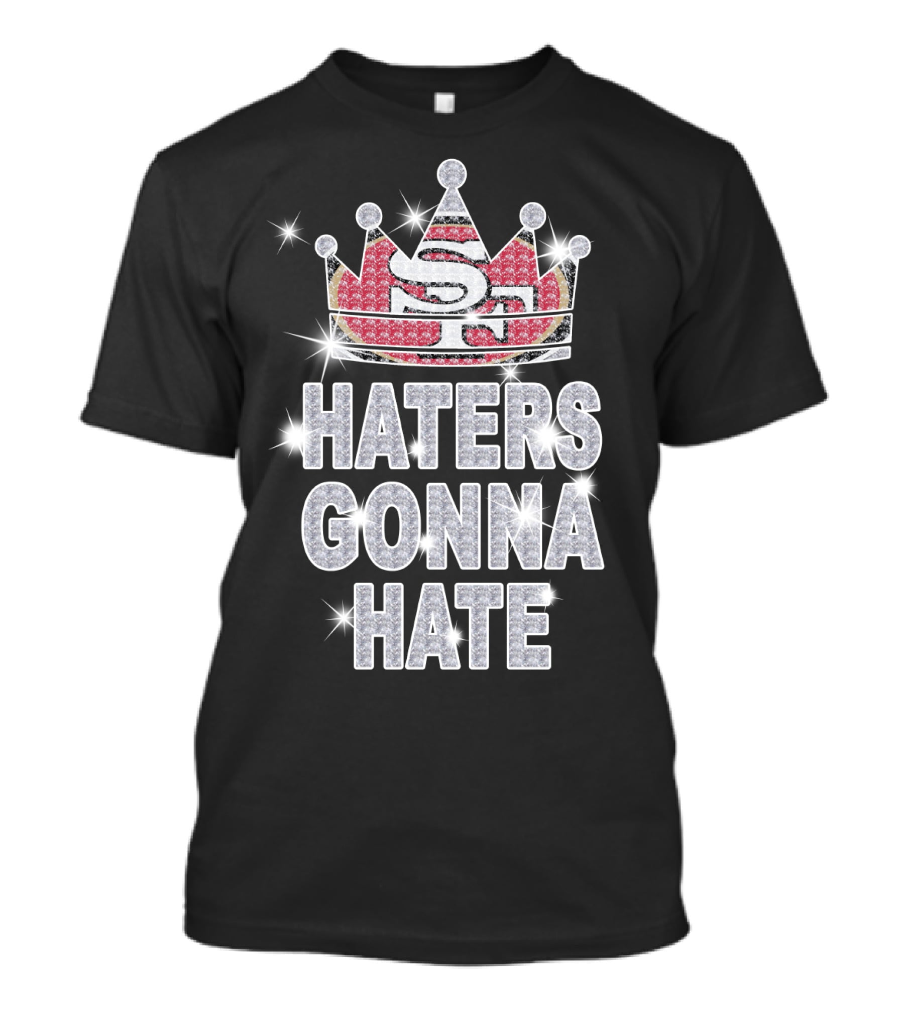 Sf 49ers Haters Gonna Hate Sparkle Crown T-Shirt