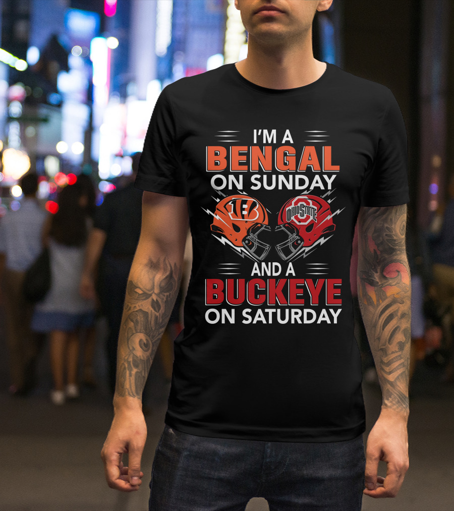 I'm A Bengal On Sunday And A Buckeye On Saturday With Cincinnati And Ohio State Helmets T-Shirt