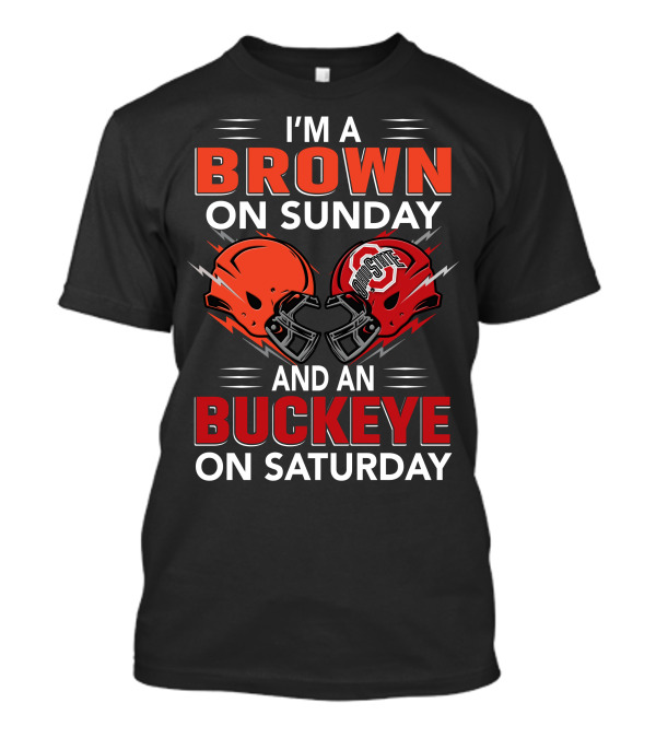 I'm A Brown On Sunday And An Buckeye On Saturday T-Shirt