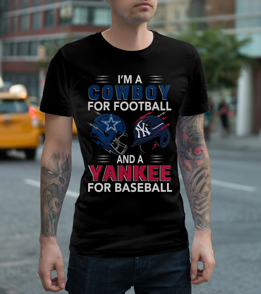 I'm A Cowboy For Football And A Yankee For Baseball T-Shirt