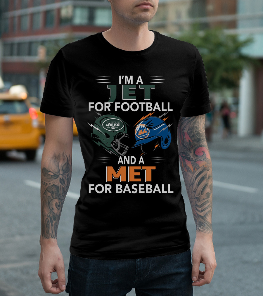 I'M A JET FOR FOOTBALL AND A MET FOR BASEBALL T-Shirt