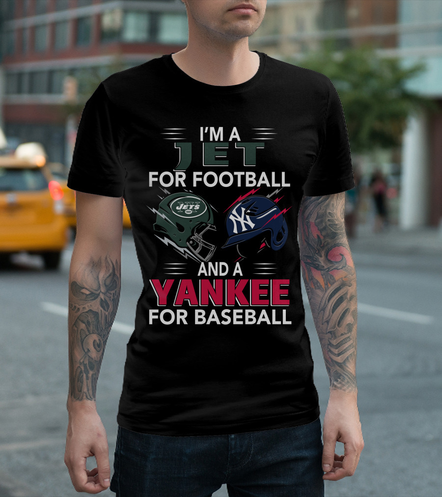 I'm A Jet For Football And A Yankee For Baseball T-Shirt