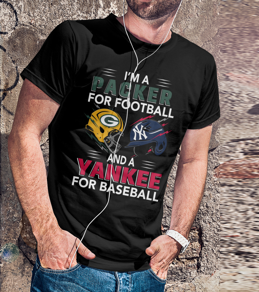 I'm A Packer For Football And A Yankee For Baseball T-Shirt