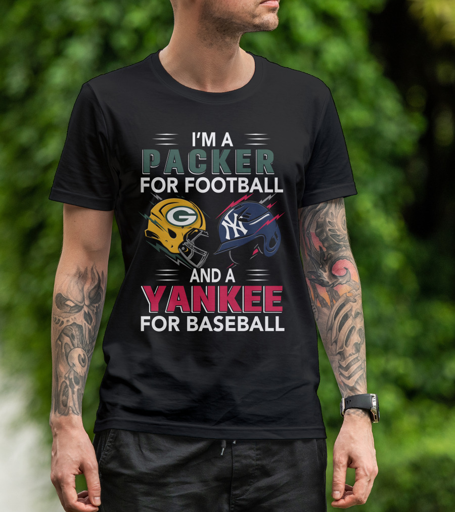 I'm A Packer For Football And A Yankee For Baseball T-Shirt