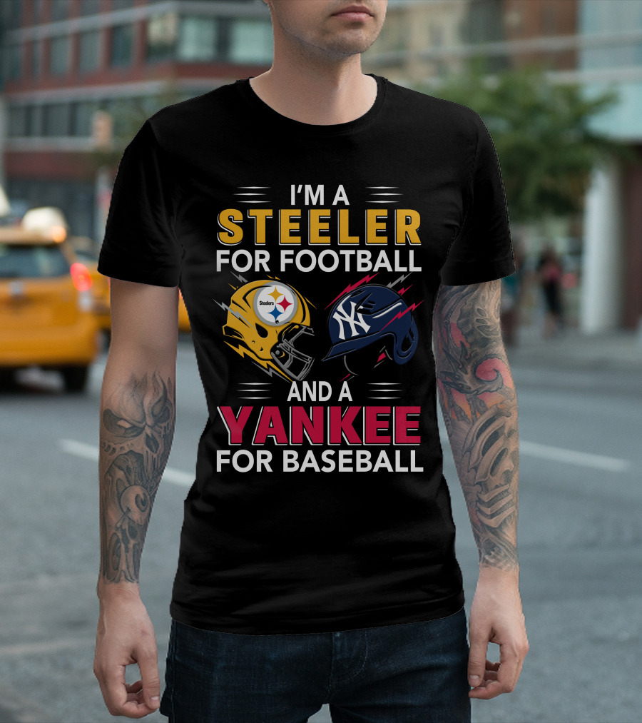 I'M A STEELER FOR FOOTBALL AND A YANKEE FOR BASEBALL T-Shirt