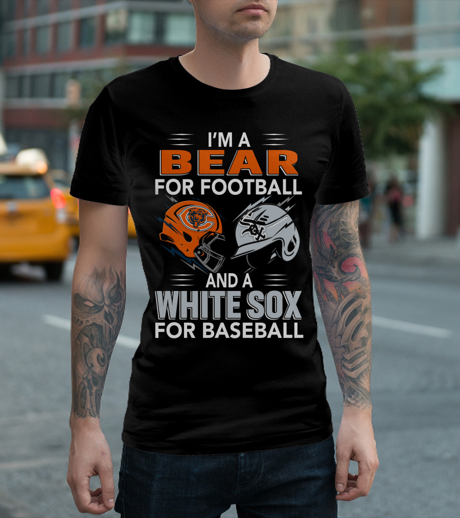 I'M A BEAR FOR FOOTBALL AND A WHITE SOX FOR BASEBALL T-Shirt
