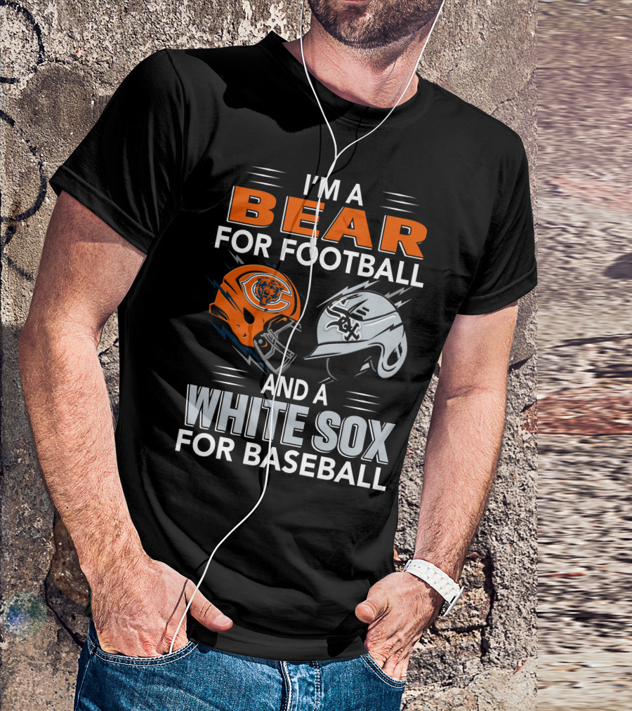 I'M A BEAR FOR FOOTBALL AND A WHITE SOX FOR BASEBALL T-Shirt