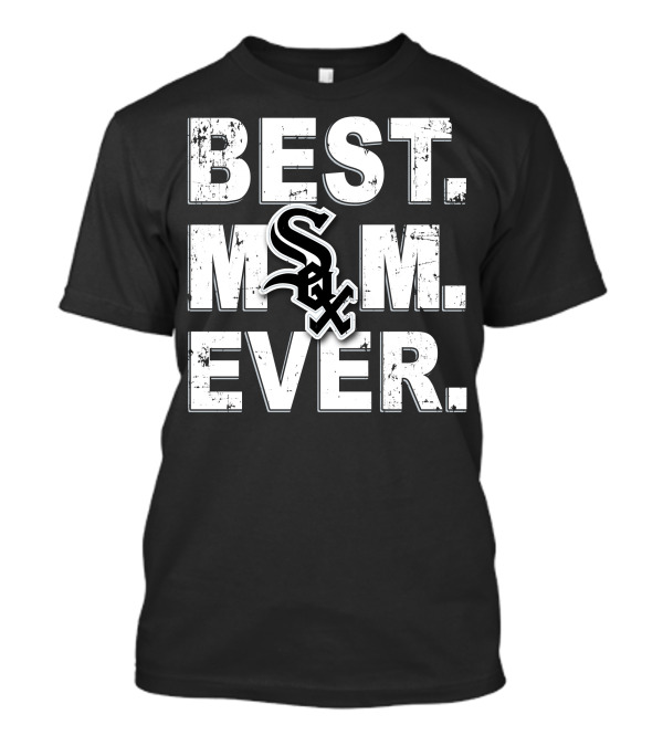 Best Mom Ever Chicago White Sox Sox T-Shirt