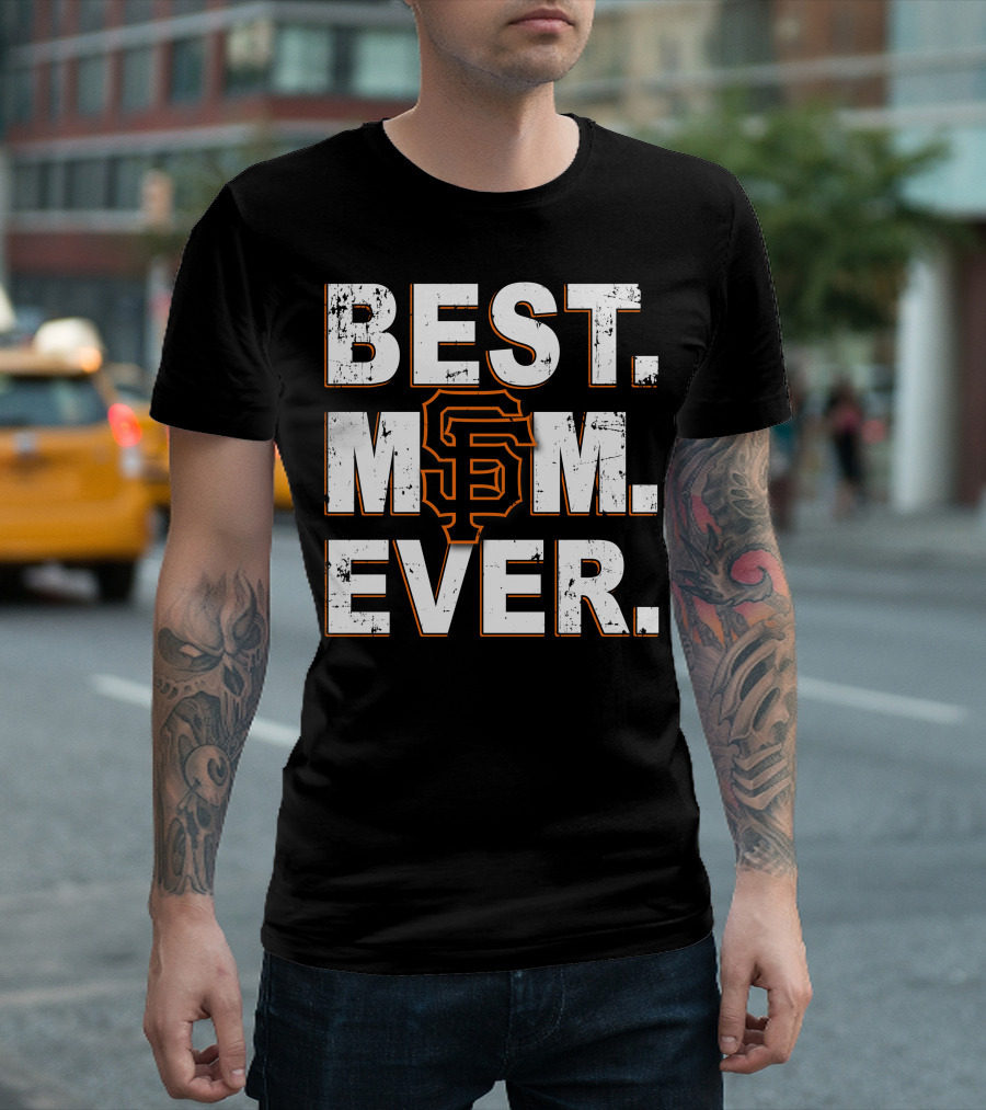 Best Mom Ever San Francisco Giants T-Shirt