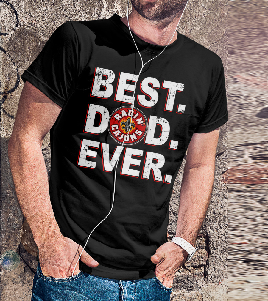 Best Dad Ever Ragin' Cajuns T-Shirt