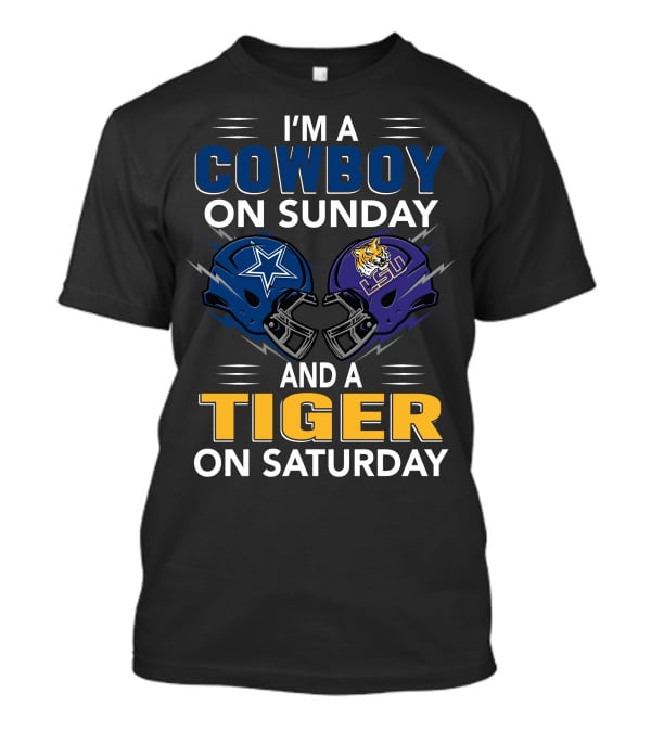 I'm A Cowboy On Sunday And A Tiger On Saturday Dallas Lsu Football Helmets T-Shirt