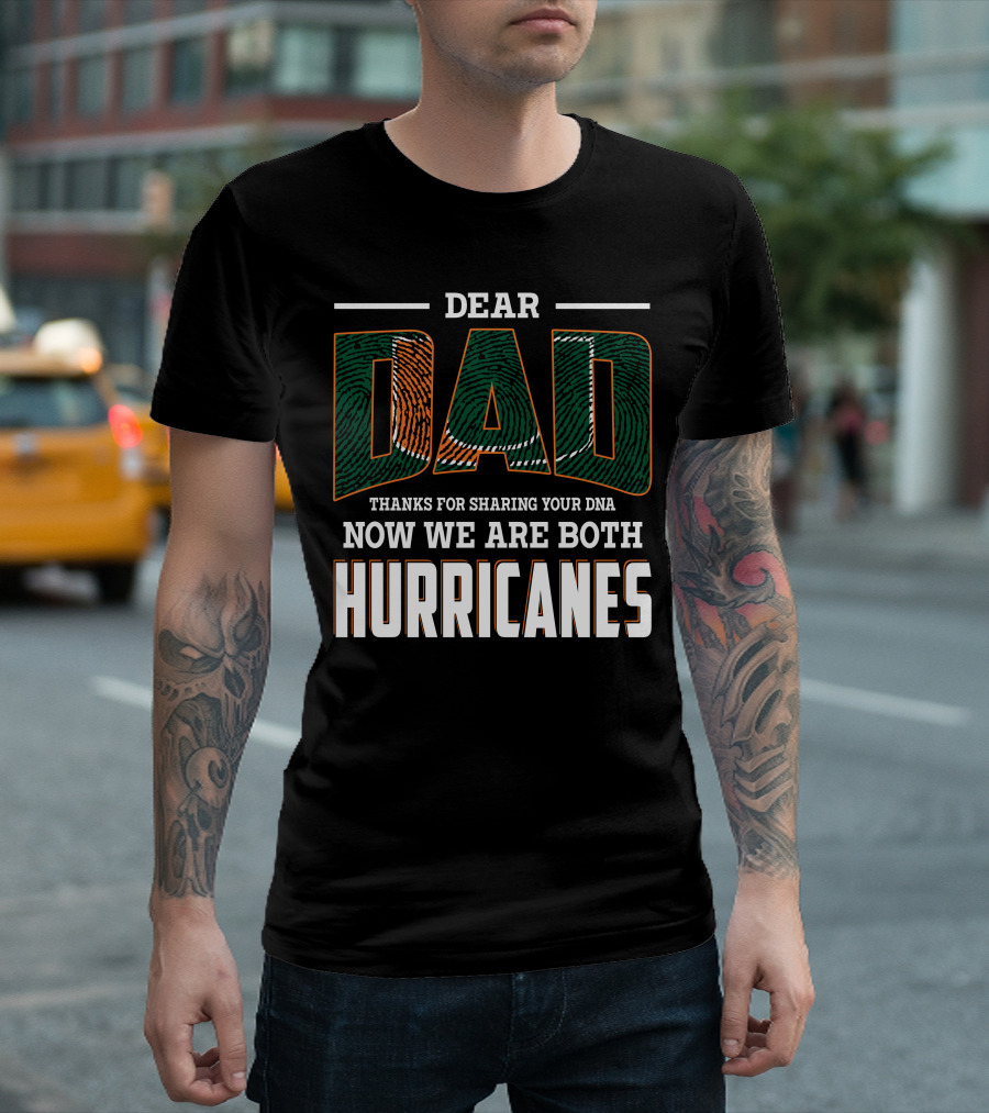 DEAR DAD THANKS FOR SHARING YOUR DNA NOW WE ARE BOTH HURRICANES T-Shirt