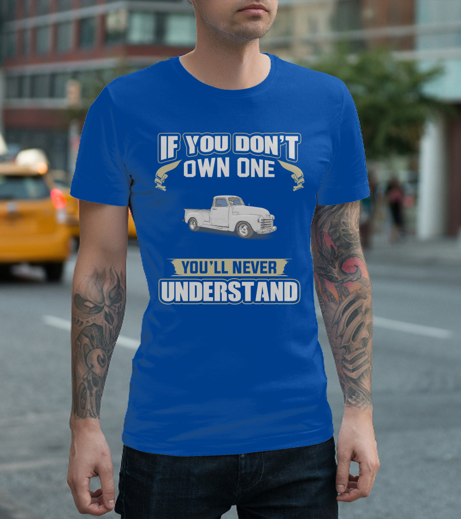 1948 Chevy Pickup If You Don't Own One You'll Never Understand T-Shirt