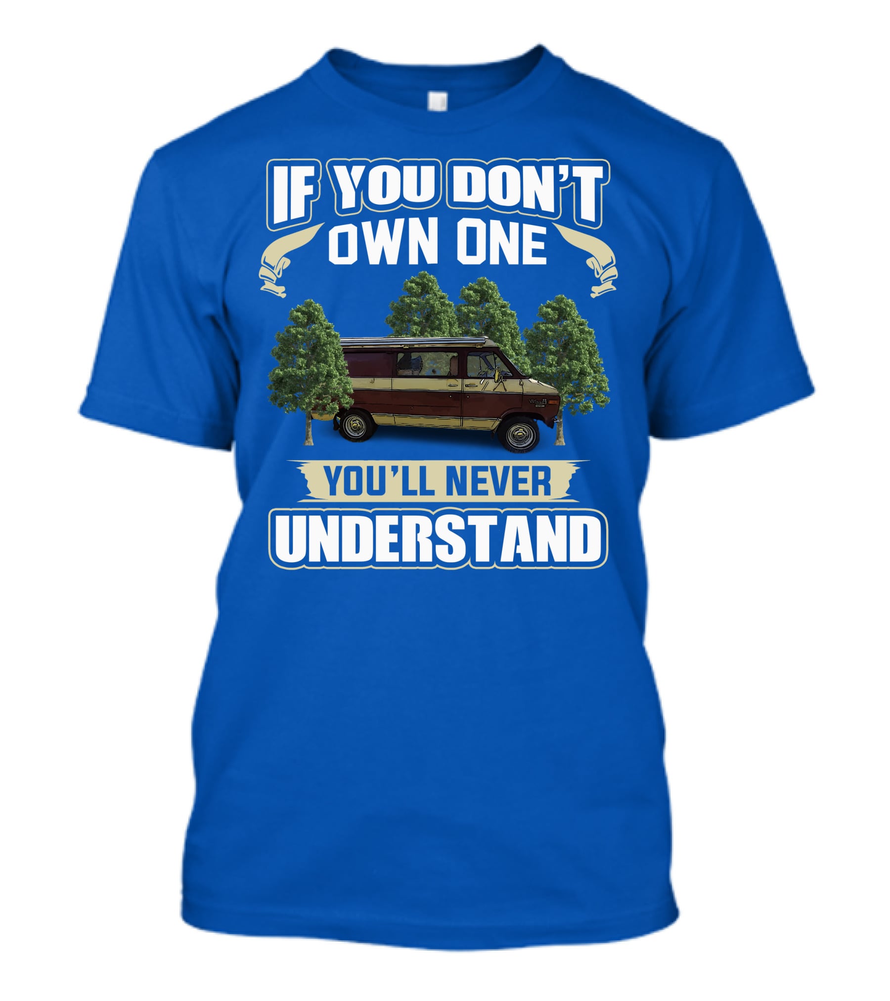 If You Don't Own One You'll Never Understand Van Camping T-Shirt