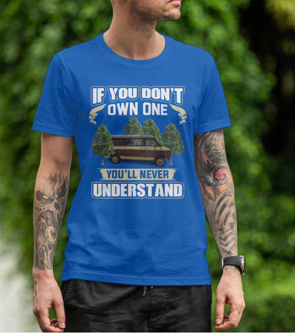 If You Don't Own One You'll Never Understand Van Camping T-Shirt
