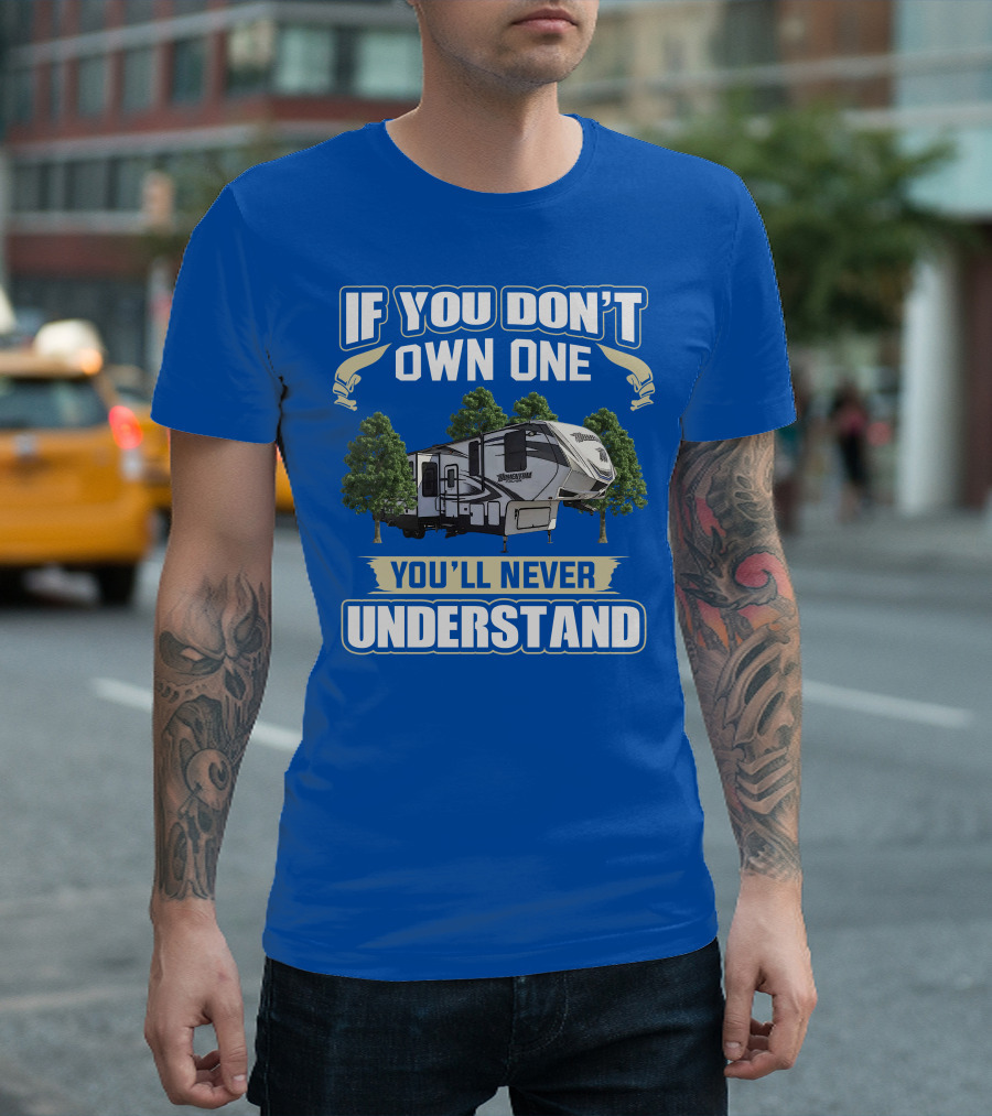 If You Don't Own One You'll Never Understand Grand Design Momentum 397TH T-Shirt