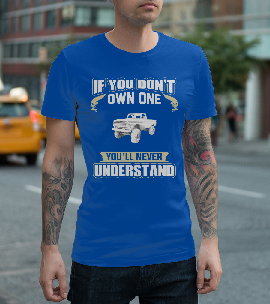 If You Don't Own One You'll Never Understand Chevy K20 T-Shirt