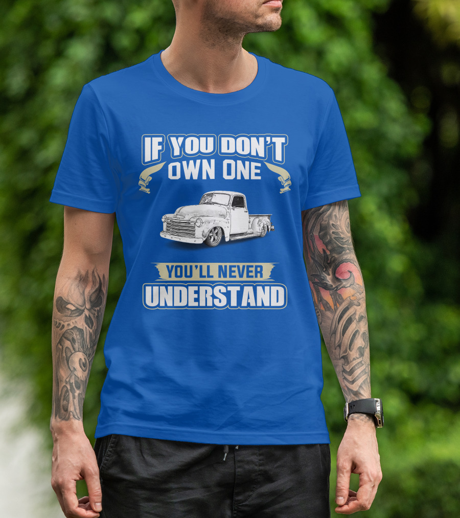 If You Don't Own One You'll Never Understand Chevrolet Trucks T-Shirt