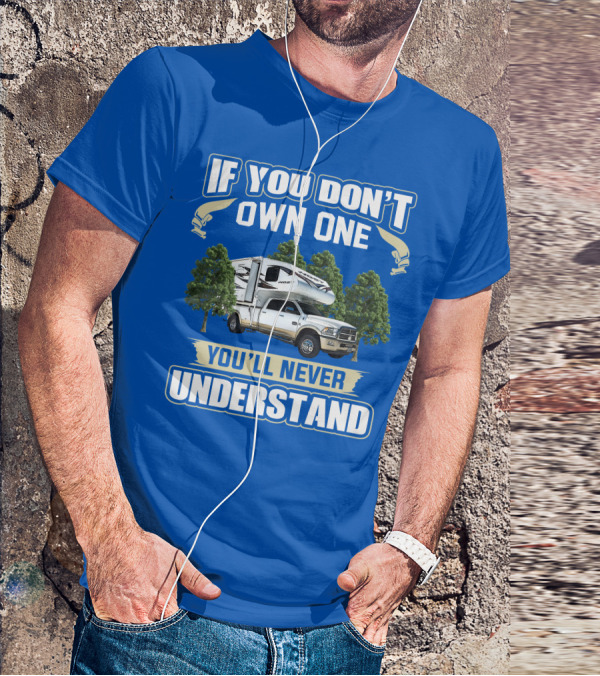 If You Don't Own One You'll Never Understand Host Mammoth Camper Truck T-Shirt
