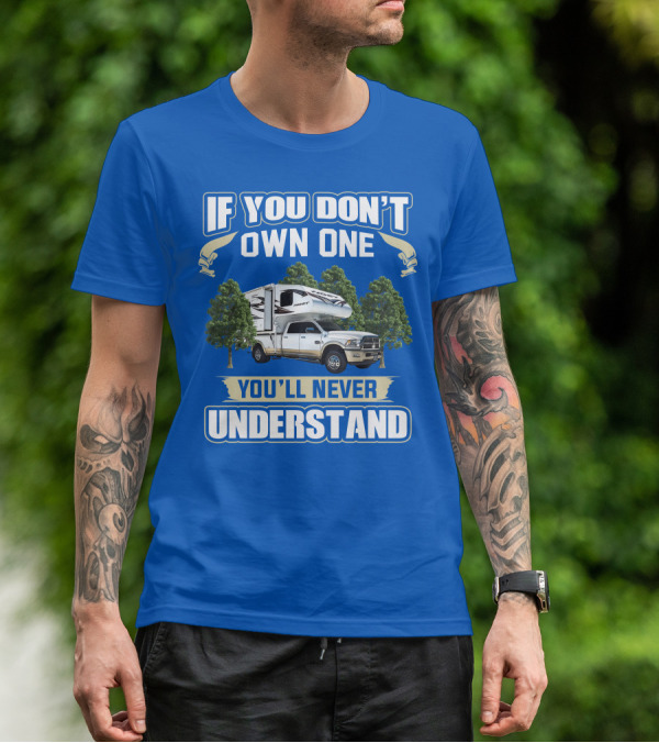 If You Don't Own One You'll Never Understand Host Mammoth Camper Truck T-Shirt