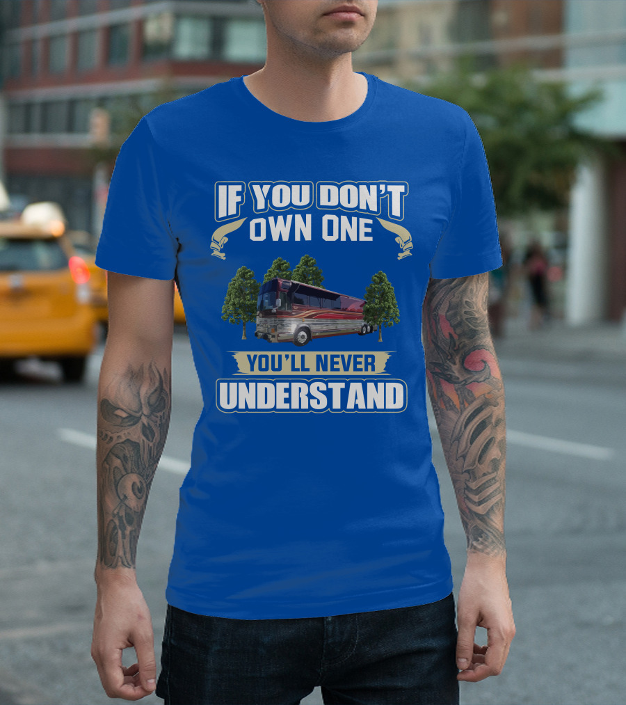 If You Don't Own One You'll Never Understand Prevost RV T-Shirt