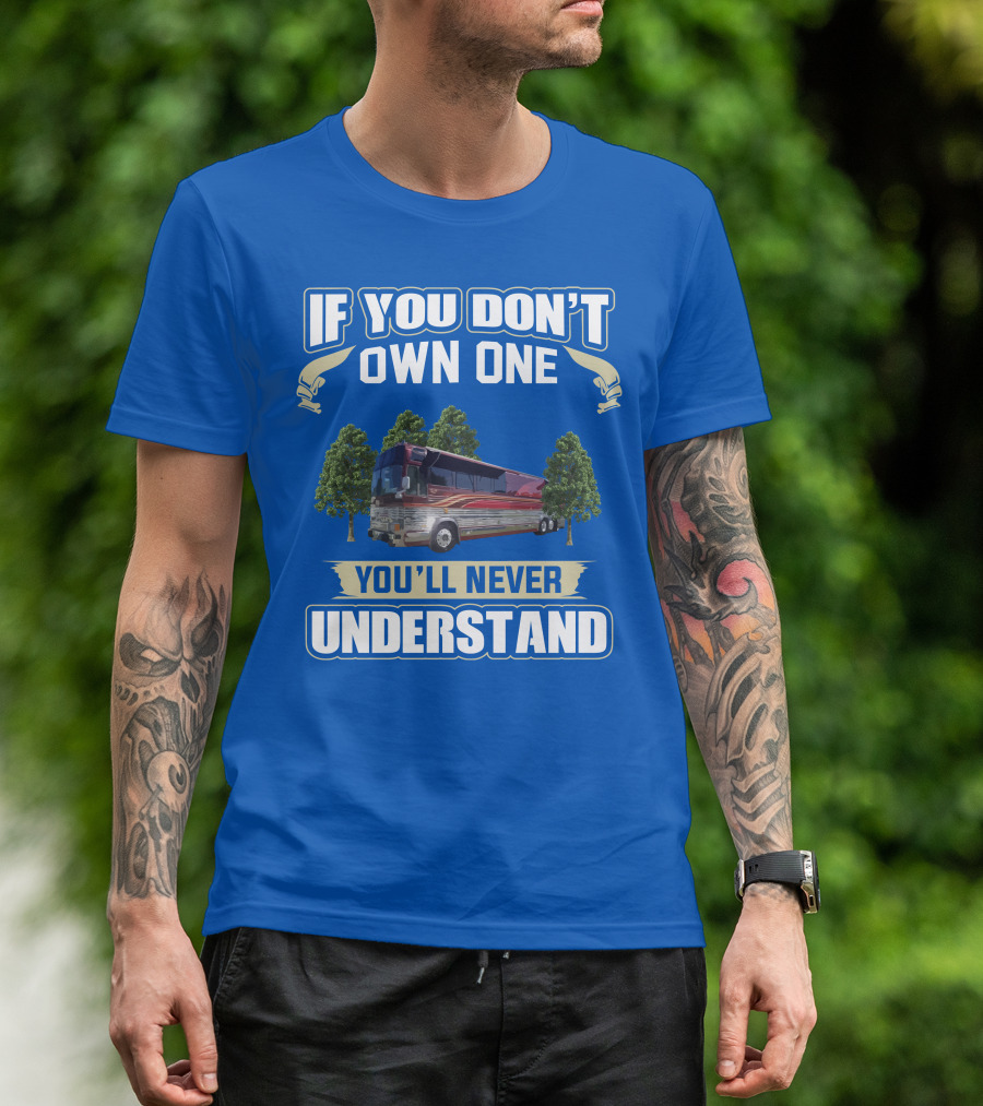 If You Don't Own One You'll Never Understand Prevost RV T-Shirt