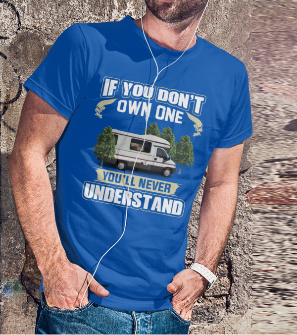 If You Don't Own One You'll Never Understand Classic Motorhomes T-Shirt