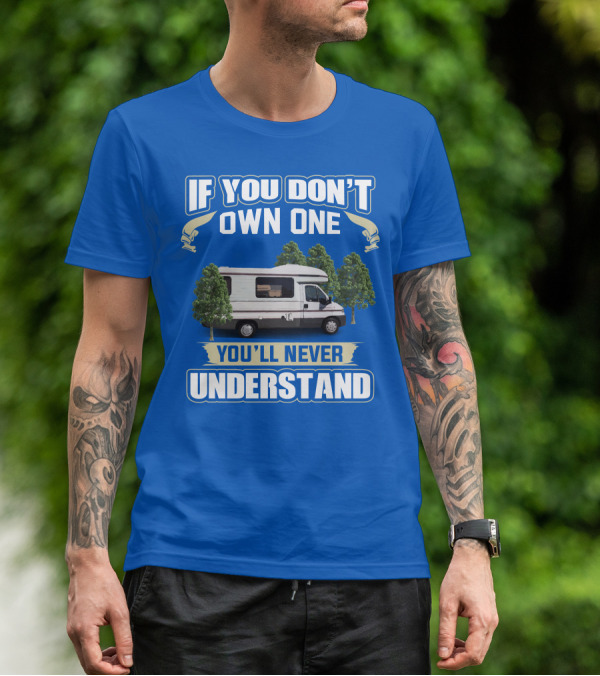 If You Don't Own One You'll Never Understand Classic Motorhomes T-Shirt
