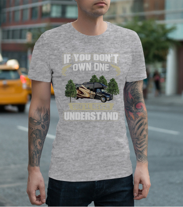 If You Don't Own One You'll Never Understand Entegra Accolade RV T-Shirt