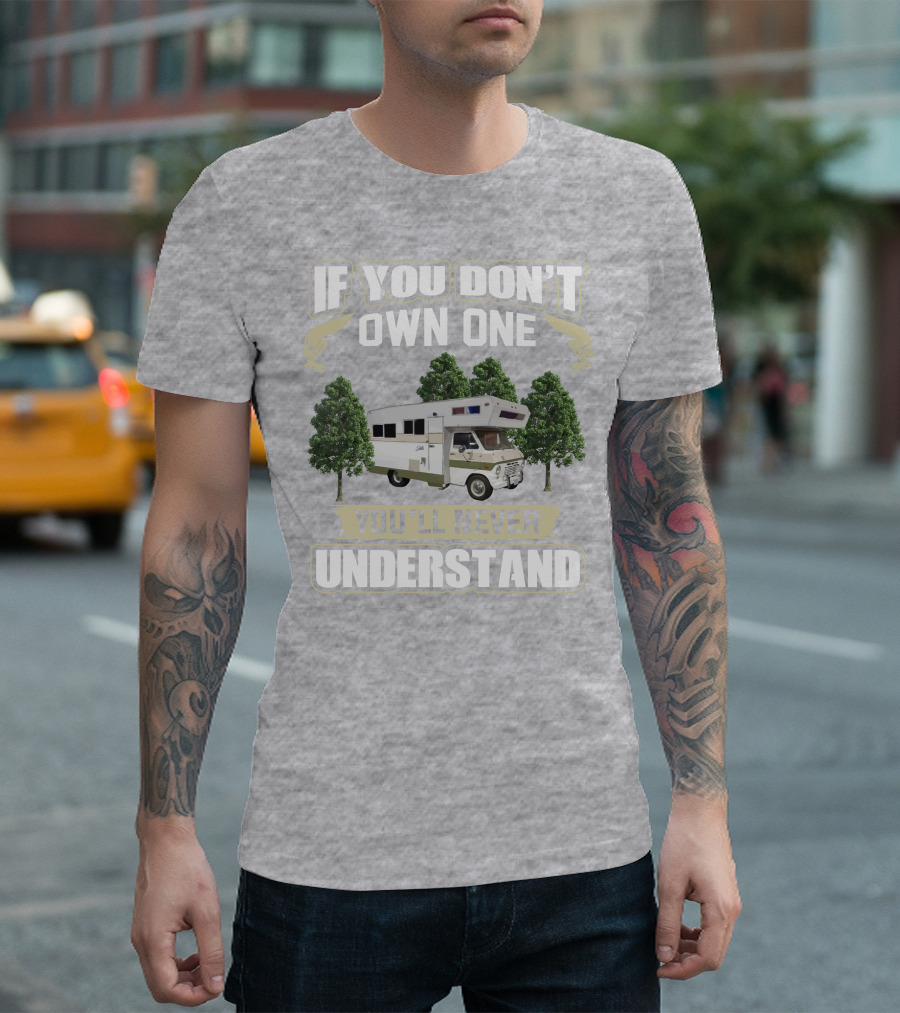 If You Don’t Own One You’ll Never Understand Class C Vintage RV’s T-Shirt