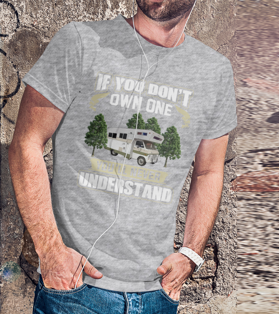 If You Don’t Own One You’ll Never Understand Class C Vintage RV’s T-Shirt