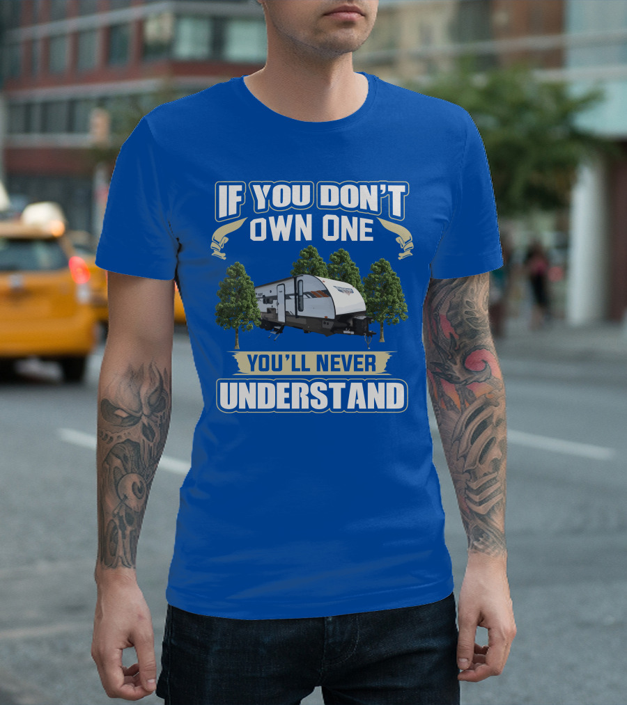 If You Don't Own One You'll Never Understand Forest River Wildwood 263bhxl T-Shirt