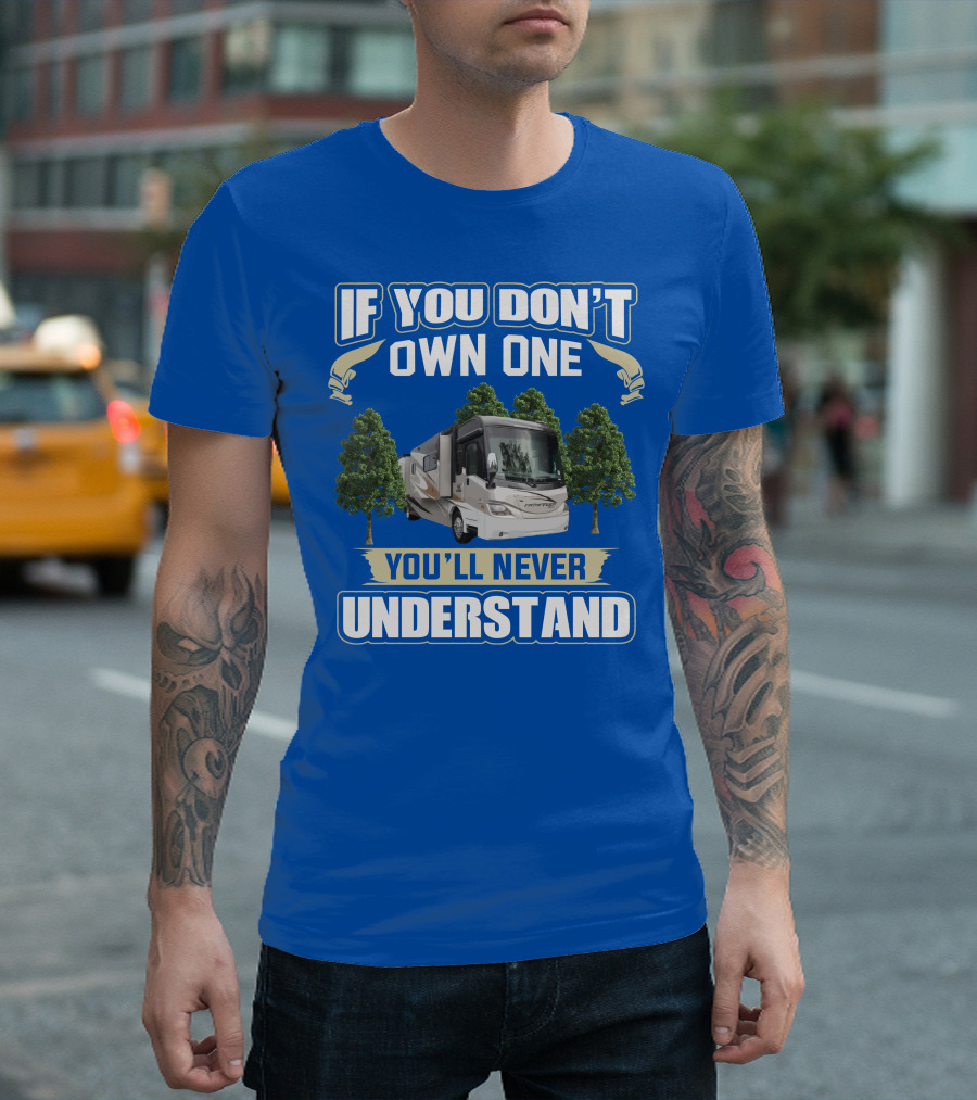 If You Don’t Own One You'll Never Understand Coachmen Pathfinder 404RB T-Shirt
