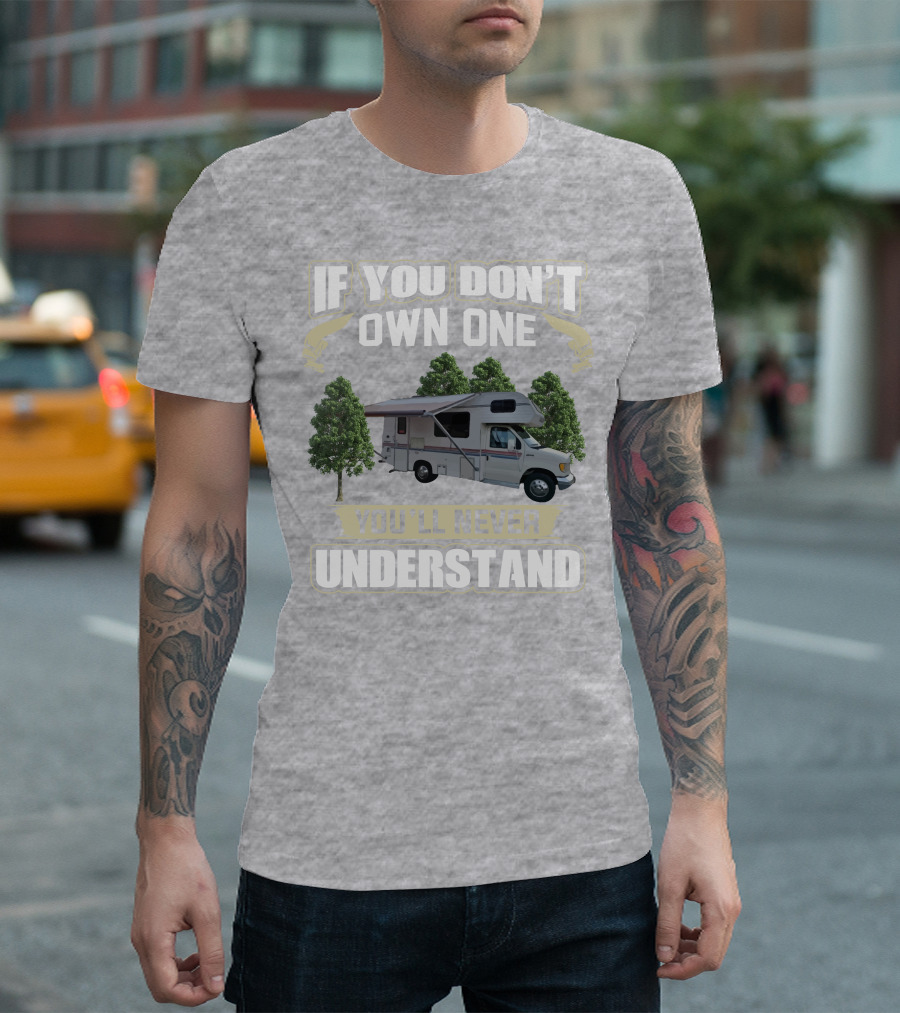 If You Don't Own One You'll Never Understand Class C RV Life T-Shirt