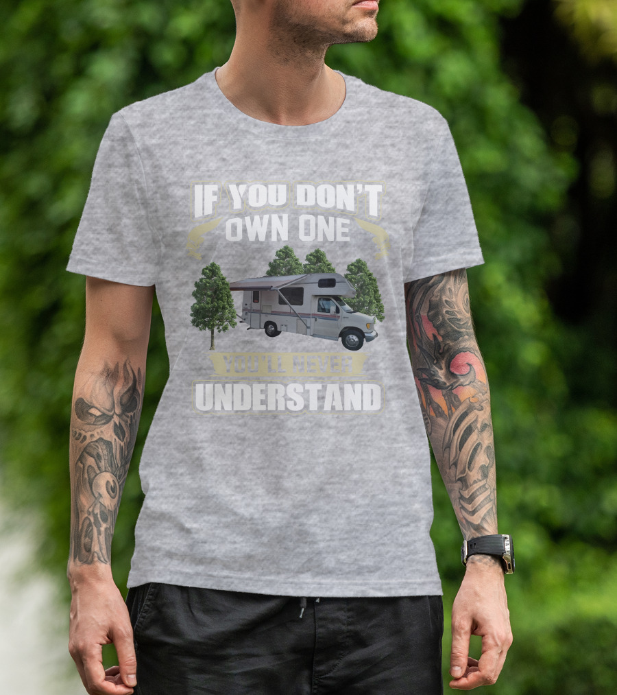 If You Don't Own One You'll Never Understand Class C RV Life T-Shirt