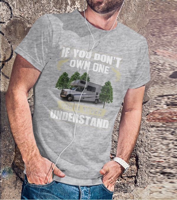 If You Don’t Own One Coachmen Cross Trek You'll Never Understand T-Shirt