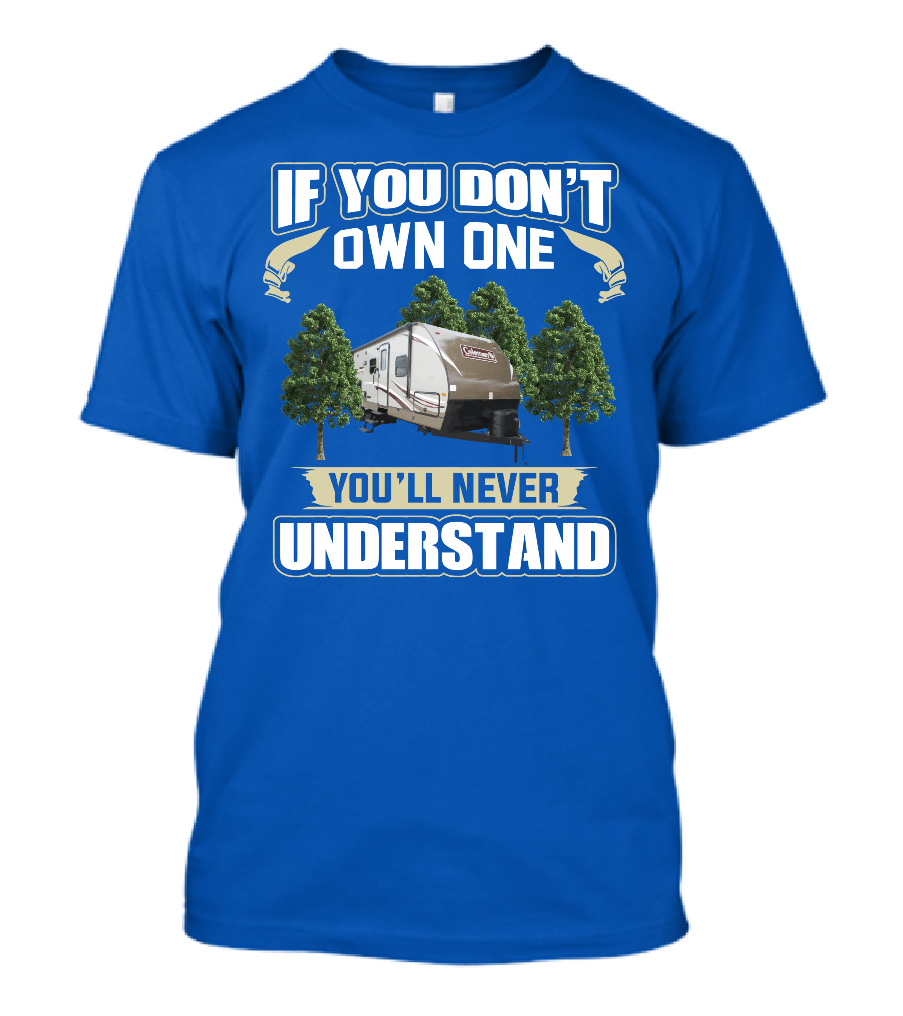 Coleman Light 3015bh If You Don't Own One You'll Never Understand T-Shirt