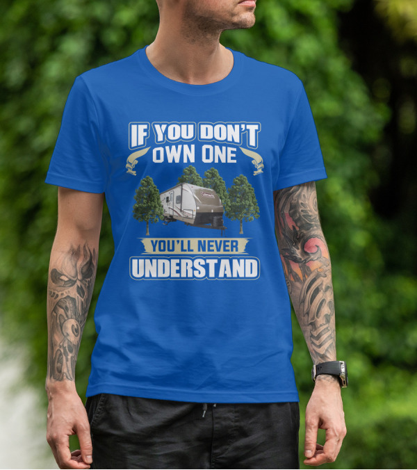 Coleman Light 3015bh If You Don't Own One You'll Never Understand T-Shirt